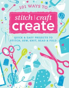 101 Ways to Stitch, Craft, Create