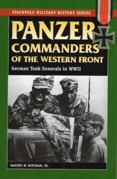 Panzer Commanders of the Western Front - German Tank Generals in WWII