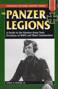 The Panzer Legions - A Guide to the German Army Tank Divisions of WWII and Their Commanders