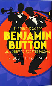 The Curious Case of Benjamin Button and Other Tales of the Jazz Age